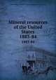 Mineral resources of the United States. 1883-84, United States. Bureau of Mines,Geological Survey (U.S.) 
