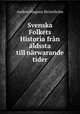 Svenska Folkets Historia fran aldssta till narwarande tider, Anders Magnus Strinnholm 