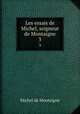 Les essais de Michel, seigneur de Montaigne. 3, Montaigne Michel de 