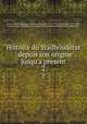 Histoire du Stadhouderat : depuis son origine jusqu`a present. 2, Guillaume-Thomas-Francois Raynal 