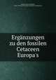 Erganzungen zu den fossilen Cetaceen Europa