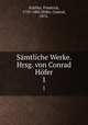 Smtliche Werke. Hrsg. von Conrad Hfer. 1, Friedrich Schiller 