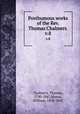 Posthumous works of the Rev. Thomas Chalmers .. v.8, Chalmers, Thomas, 1780-1847,Hanna, William, 1808-1882 