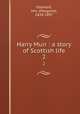 Harry Muir : a story of Scottish life. 2, Oliphant, Mrs. (Margaret), 1828-1897 