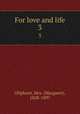 For love and life. 3, Oliphant, Mrs. (Margaret), 1828-1897 