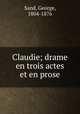 Claudie; drame en trois actes et en prose, Sand, George, 1804-1876 