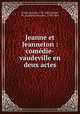 Jeanne et Jeanneton : comedie-vaudeville en deux actes, Eugene Scribe 