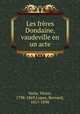 Les freres Dondaine, vaudeville en un acte, Varin, Victor, 1798-1869,Lopez, Bernard, 1817-1898 