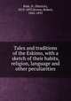 Tales and traditions of the Eskimo, with a sketch of their habits, religion, language and other peculiarities, Rink, H. (Hinrich), 1819-1893,Brown, Robert, 1842-1895 