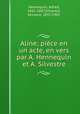 Aline; piece en un acte, en vers par A. Hennequin et A. Silvestre, Hennequin, Alfred, 1842-1887,Silvestre, Armand, 1837-1901 