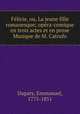 Felicie, ou, La jeune fille romanesque; opera-comique en trois actes et en prose Musique de M. Catrufo, Dupaty, Emmanuel, 1775-1851 
