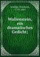 Wallenstein, ein dramatisches Gedicht;, Schiller, Friedrich, 1759-1805 
