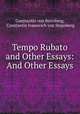 Tempo Rubato and Other Essays: And Other Essays, Constantin von Sternberg, Constantin Ivanovich von Stepnberg 
