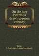 On the hire system; a drawing-room comedy, Lang, L. Lockhart (Louisa Lockhart) 
