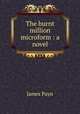 The burnt million microform : a novel, Payn James 