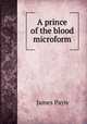 A prince of the blood microform, Payn James 