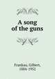 A song of the guns, Frankau, Gilbert, 1884-1952 