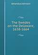The Swedes on the Delaware, 1638-1664, Amandus Johnson 