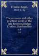 The sermons and other practical works of the late Reverend Ralph Erskine, Dunfermline. v.4, Erskine, Ralph, 1685-1752 