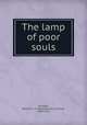 The lamp of poor souls, Pickthall, Marjorie L. C. (Marjorie Lowry Christie), 1883-1922 