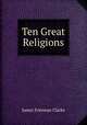 Ten Great Religions, James Freeman Clarke 