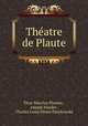 Theatre de Plaute, Titus Maccius Plautus , Joseph Naudet , Charles Louis Fleury Panckoucke 