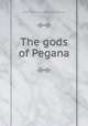 The gods of Pegana, Dunsany, Edward John Moreton Drax Plunkett, Baron, 1878-1957 