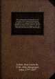 The constitution of England; or, An account of the English government, in which it is compared both with the republican form of government, and the other monarchies in Europe. A new ed., with life and notes by John MacGregor, Lolme, Jean Louis de, 1740-1806,Macgregor, John, 1797-1857 