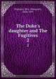 The Duke`s daughter and The Fugitives. 2, Oliphant, Mrs. (Margaret), 1828-1897 
