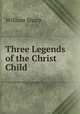Three Legends of the Christ Child, William Sharp 