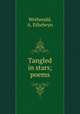 Tangled in stars; poems, Wetherald, A. Ethelwyn 