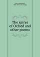 The spires of Oxford and other poems, Letts, Winifred M., 1882- [from old catalog] 