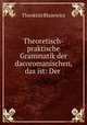 Theoretisch-praktische Grammatik der dacoromanischen, das ist: Der ., Theoktist Blazewicz 