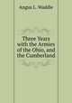 Three Years with the Armies of the Ohio, and the Cumberland, Angus L. Waddle 
