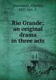 Rio Grande; an original drama in three acts, Townsend, Charles, 1857 Oct. 7- 