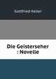 Die Geisterseher : Novelle, Gottfried Keller 