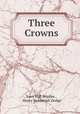 Three Crowns, Lucy Hall Bradlee , Henry Nehemiah Dodge 