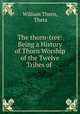 The thorn-tree: Being a History of Thorn Worship of the Twelve Tribes of ., William Thorn, Theta 