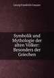 Symbolik und Mythologie der alten Volker: Besonders der Griechen, Georg Friedrich Creuzer 
