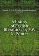 A history of English literature / by F.V.N. Painter, Painter, F. V. N. (Franklin Verzelius Newton), 1852-1931 