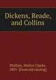 Dickens, Reade, and Collins, Phillips, Walter Clarke, 1881- [from old catalog] 