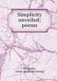 Simplicity unveiled; poems, Thompson, Annie. [from old catalog] 