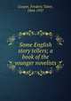 Some English story tellers; a book of the younger novelists, Cooper, Frederic Taber, 1864-1937 