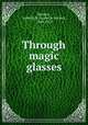 Through magic glasses, Buckley, Arabella B. (Arabella Burton), 1840-1929 