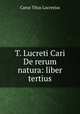 T. Lucreti Cari De rerum natura: liber tertius, Titus Lucretius Carus 
