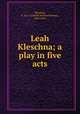 Leah Kleschna; a play in five acts, McLellan, C. M. S. (Charles Morton Stewart), 1865-1916 