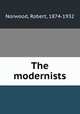 The modernists, Norwood, Robert, 1874-1932 