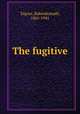 The fugitive, Tagore, Rabindranath, 1861-1941 
