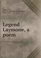 Legend Laymone, a poem, Toland, M. B. M. (Mary Bertha McKenzie), 1825?-1895 