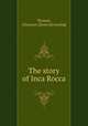 The story of Inca Rocca, Thomas, Chauncey. [from old catalog] 